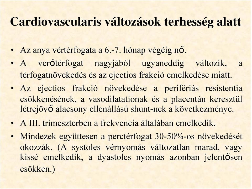 Az ejectios frakció növekedése a perifériás resistentia csökkenésének, a vasodilatationak és a placentán keresztül létrejövő alacsony ellenállású