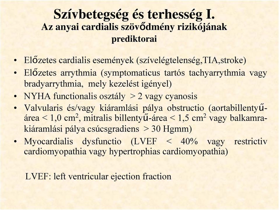 tartós tachyarrythmia vagy bradyarrythmia, mely kezelést igényel) NYHA functionalis osztály > 2 vagy cyanosis Valvularis és/vagy kiáramlási pálya