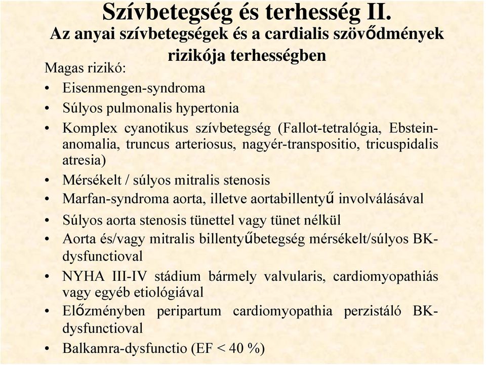 (Fallot-tetralógia, Ebsteinanomalia, truncus arteriosus, nagyér-transpositio, tricuspidalis atresia) Mérsékelt / súlyos mitralis stenosis Marfan-syndroma aorta, illetve