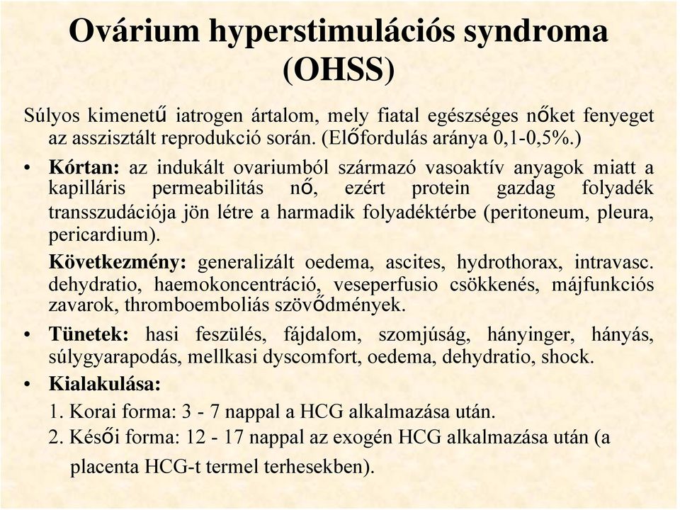 pericardium). Következmény: generalizált oedema, ascites, hydrothorax, intravasc. dehydratio, haemokoncentráció, veseperfusio csökkenés, májfunkciós zavarok, thromboemboliás szövődmények.