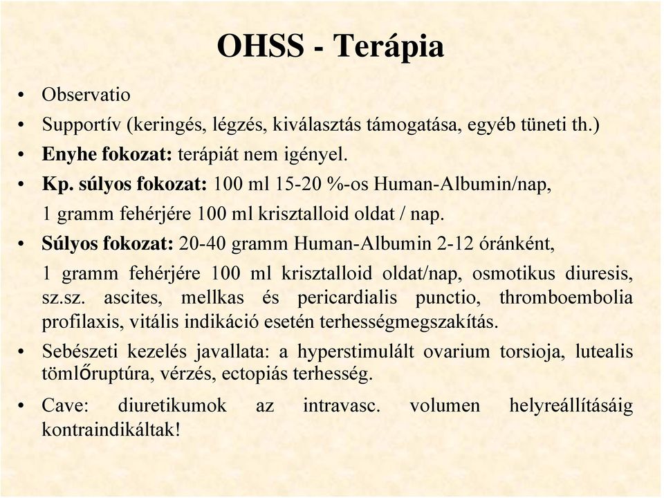 Súlyos fokozat: 20-40 gramm Human-Albumin 2-12 óránként, 1 gramm fehérjére 100 ml kriszt