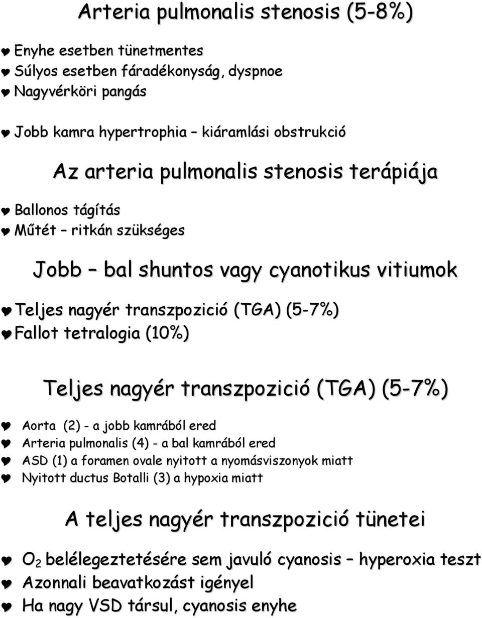 Teljes nagyér transzpozició (TGA) (5-7%) Aorta (2) - a jobb kamrából ered Arteria pulmonalis (4) - a bal kamrából ered ASD (1) a foramen ovale nyitott a nyomásviszonyok miatt Nyitott