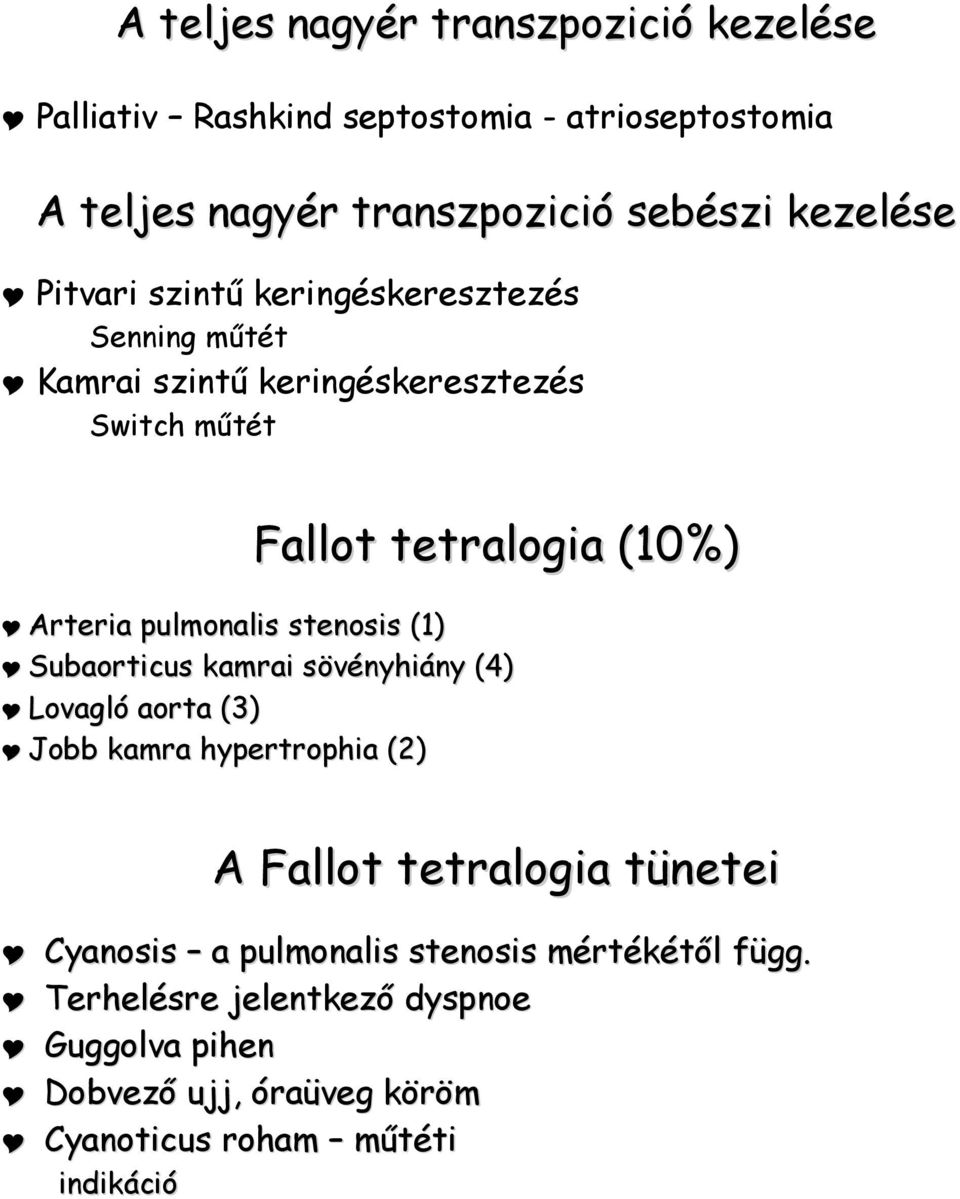pulmonalis stenosis (1) Subaorticus kamrai sövényhiány (4) Lovagló aorta (3) Jobb kamra hypertrophia (2) A Fallot tetralogia tünetei