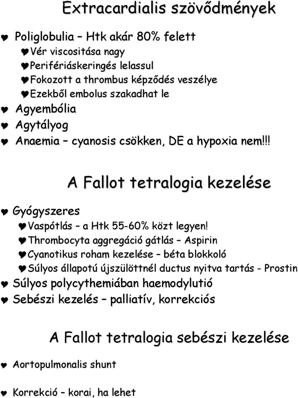 !! A Fallot tetralogia kezelése Gyógyszeres Vaspótlás a Htk 55-60% közt legyen!