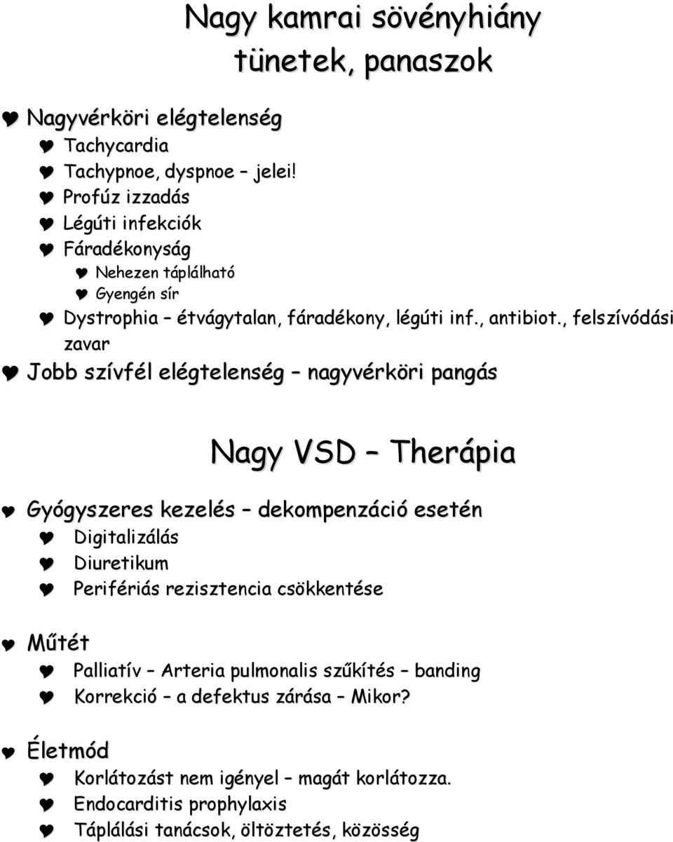 , felszívódási zavar Jobb szívfél elégtelenség nagyvérköri pangás Nagy VSD Therápia Gyógyszeres kezelés dekompenzáció esetén Digitalizálás Diuretikum