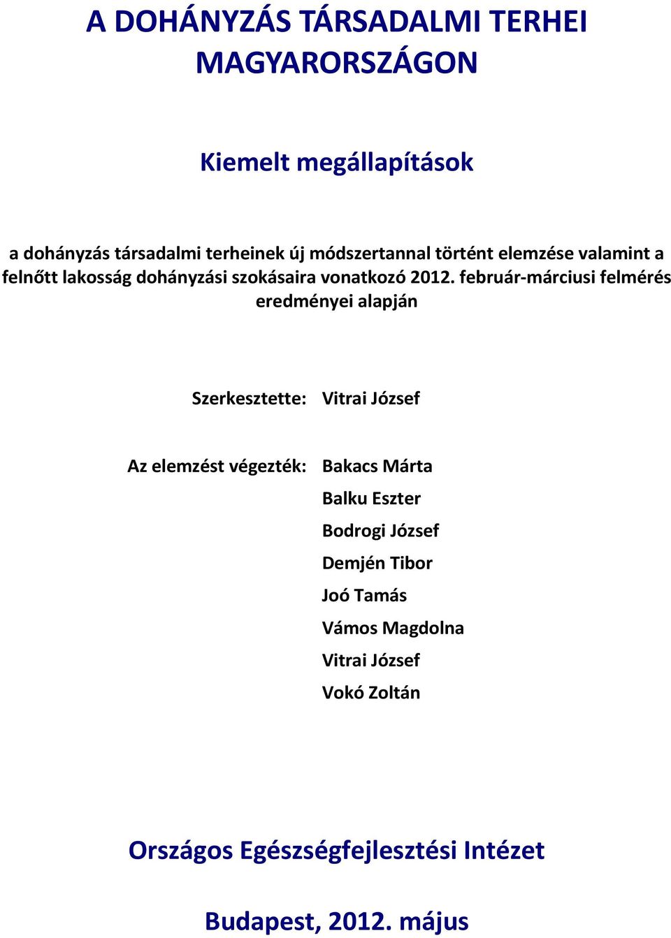 február-márciusi felmérés eredményei alapján Szerkesztette: Vitrai József Az elemzést végezték: Bakacs Márta Balku