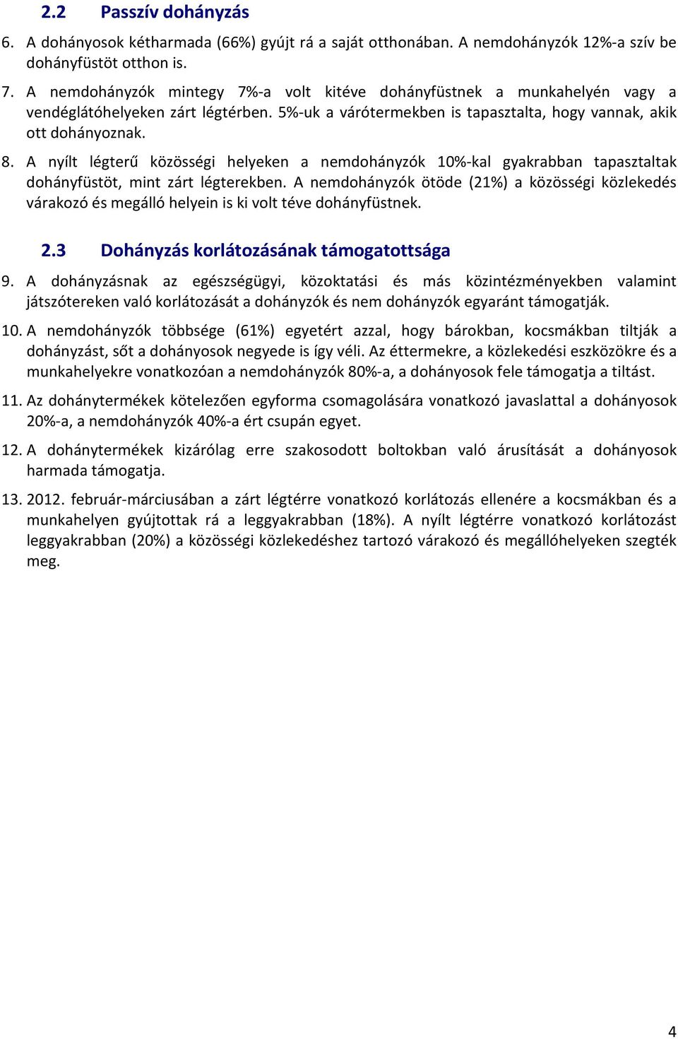 A nyílt légterű közösségi helyeken a nemdohányzók 10%-kal gyakrabban tapasztaltak dohányfüstöt, mint zárt légterekben.