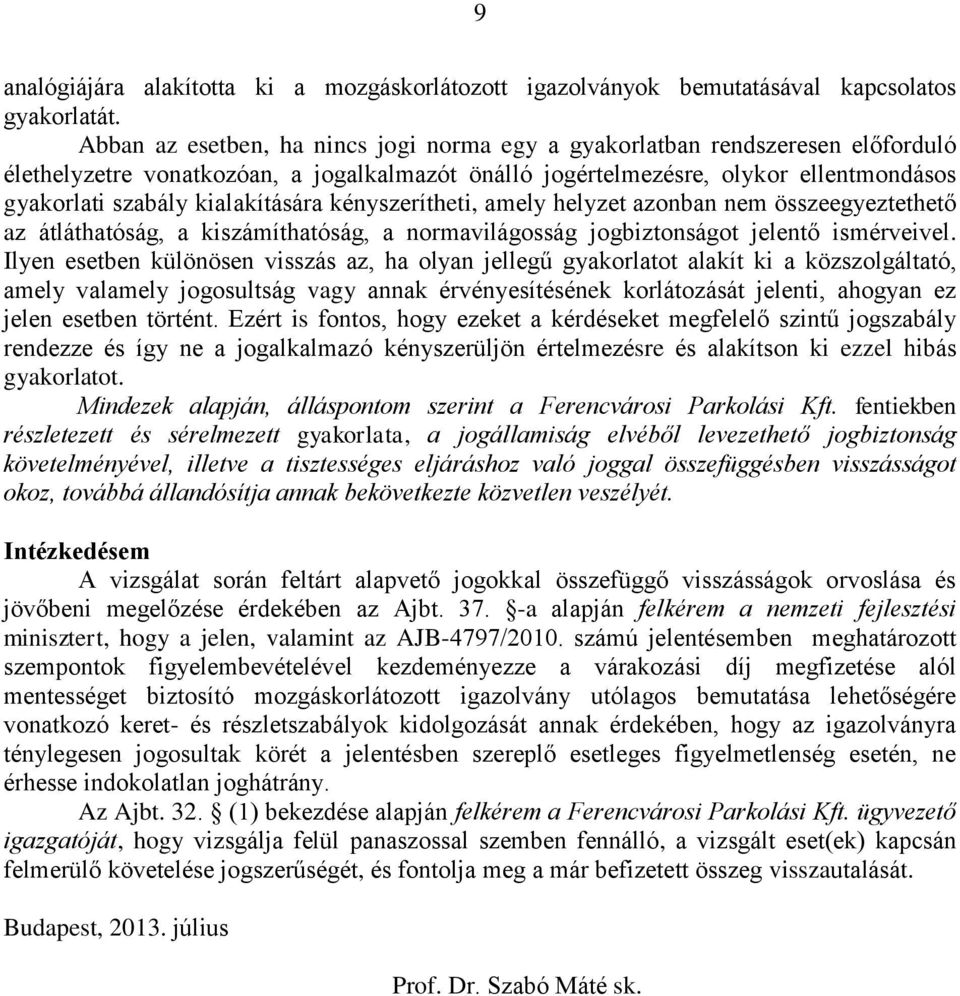 kialakítására kényszerítheti, amely helyzet azonban nem összeegyeztethető az átláthatóság, a kiszámíthatóság, a normavilágosság jogbiztonságot jelentő ismérveivel.