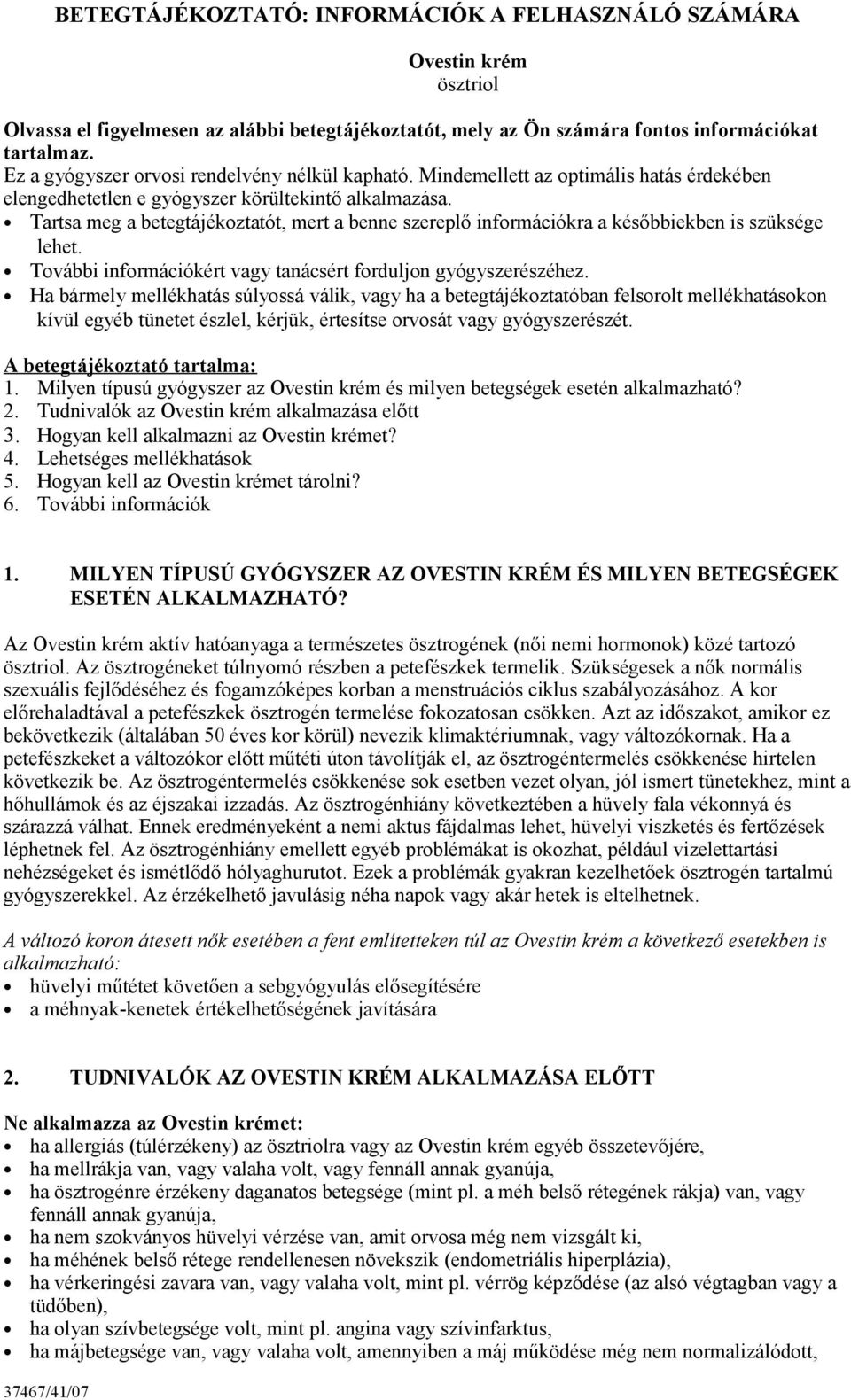 Tartsa meg a betegtájékoztatót, mert a benne szereplő információkra a későbbiekben is szüksége lehet. További információkért vagy tanácsért forduljon gyógyszerészéhez.