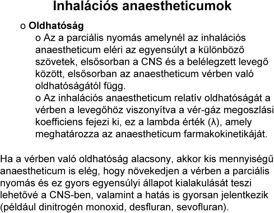 o Az inhalációs anaestheticum relatív oldhatóságát a vérben a levegőhöz viszonyítva a vér-gáz megoszlási koefficiens fejezi ki, ez a lambda érték (λ), amely meghatározza az