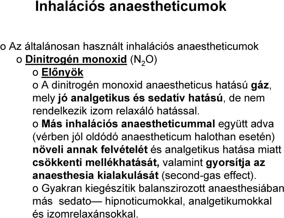 o Más inhalációs anaestheticummal együtt adva (vérben jól oldódó anaestheticum halothan esetén) növeli annak felvételét és analgetikus hatása