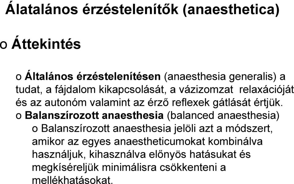 o Balanszírozott anaesthesia (balanced anaesthesia) o Balanszírozott anaesthesia jelöli azt a módszert, amikor az