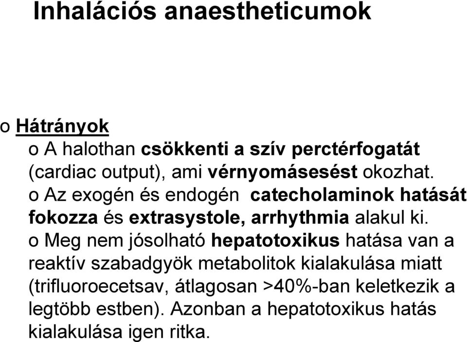 o Meg nem jósolható hepatotoxikus hatása van a reaktív szabadgyök metabolitok kialakulása miatt