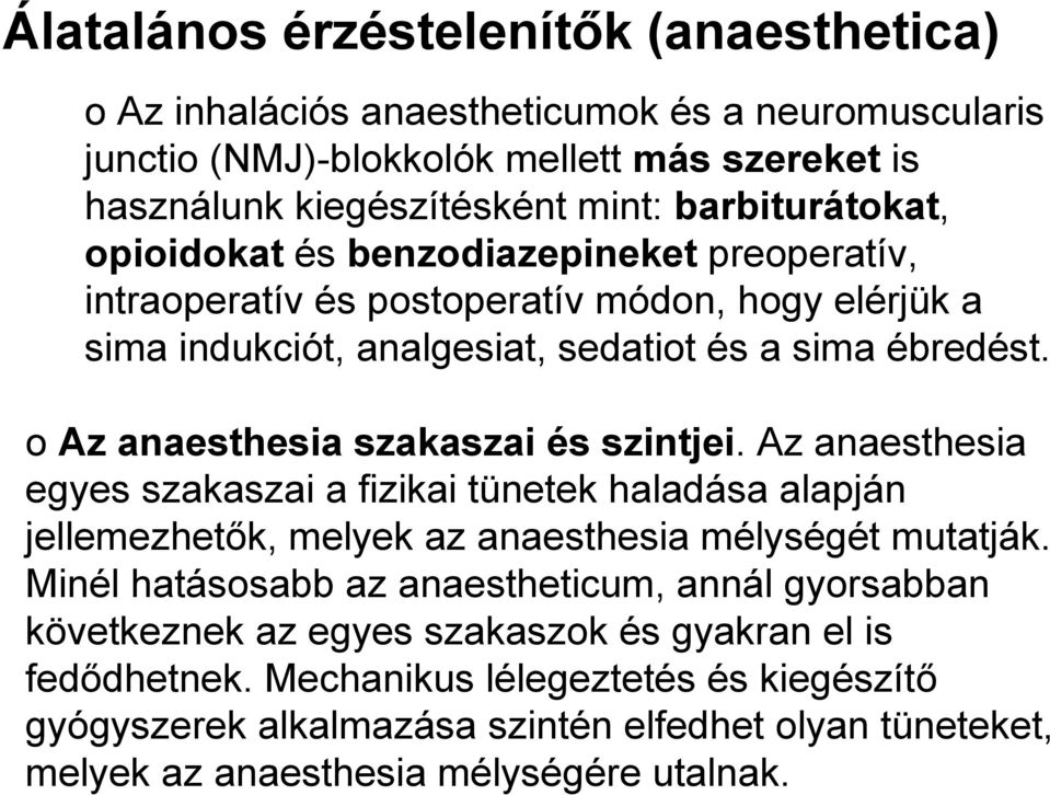 o Az anaesthesia szakaszai és szintjei. Az anaesthesia egyes szakaszai a fizikai tünetek haladása alapján jellemezhetők, melyek az anaesthesia mélységét mutatják.