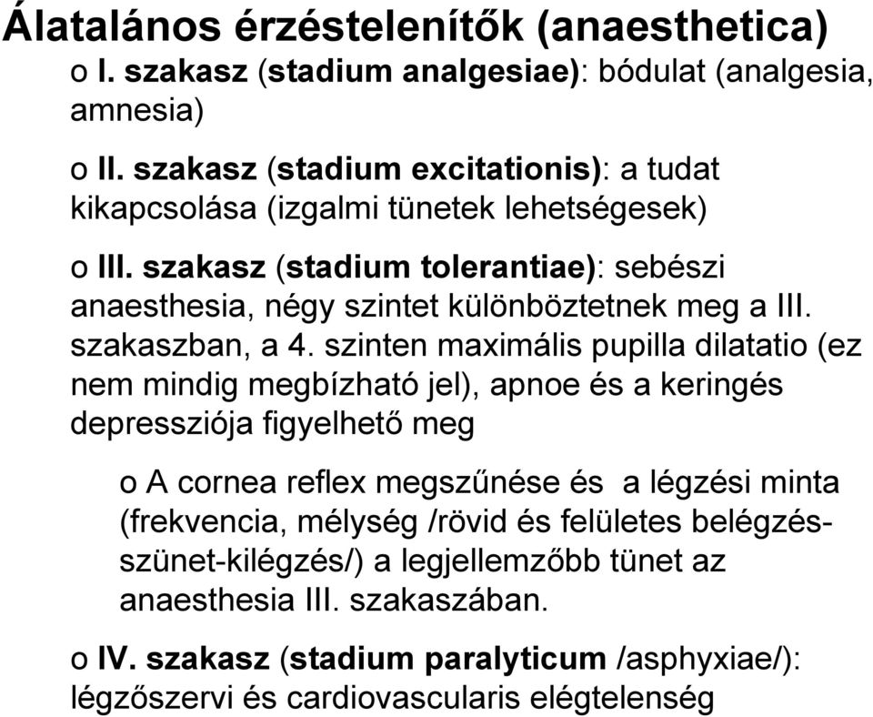 szakasz (stadium tolerantiae): sebészi anaesthesia, négy szintet különböztetnek meg a III. szakaszban, a 4.