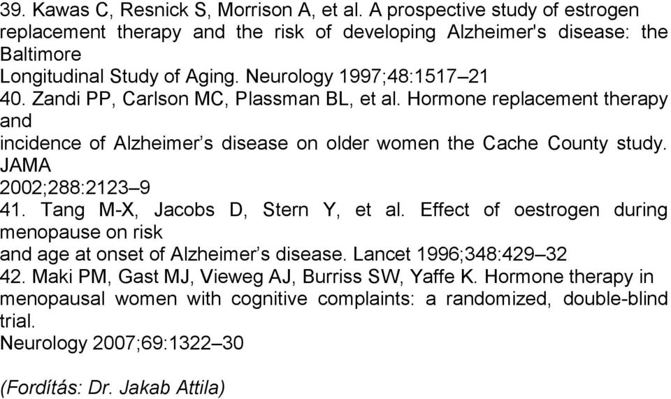 JAMA 2002;288:2123 9 41. Tang M-X, Jacobs D, Stern Y, et al. Effect of oestrogen during menopause on risk and age at onset of Alzheimer s disease. Lancet 1996;348:429 32 42.