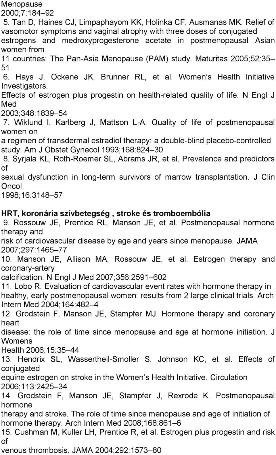 study. Maturitas 2005;52:35 51 6. Hays J, Ockene JK, Brunner RL, et al. Women s Health Initiative Investigators. Effects of estrogen plus progestin on health-related quality of life.