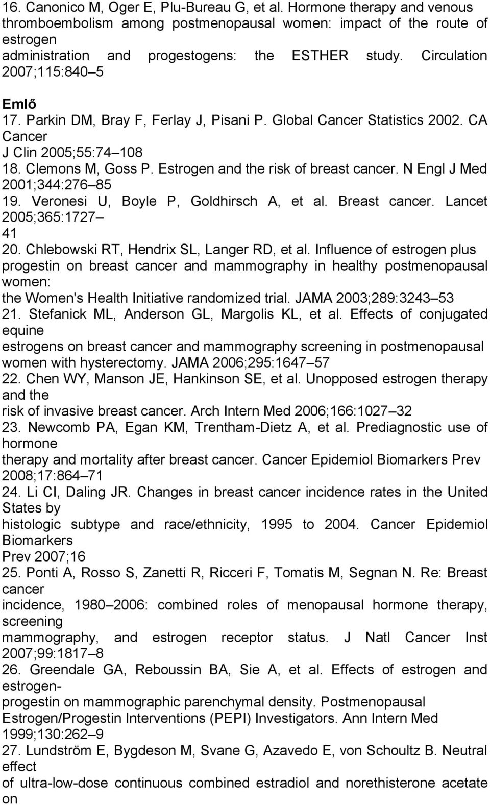 N Engl J Med 2001;344:276 85 19. Veronesi U, Boyle P, Goldhirsch A, et al. Breast cancer. Lancet 2005;365:1727 41 20. Chlebowski RT, Hendrix SL, Langer RD, et al.