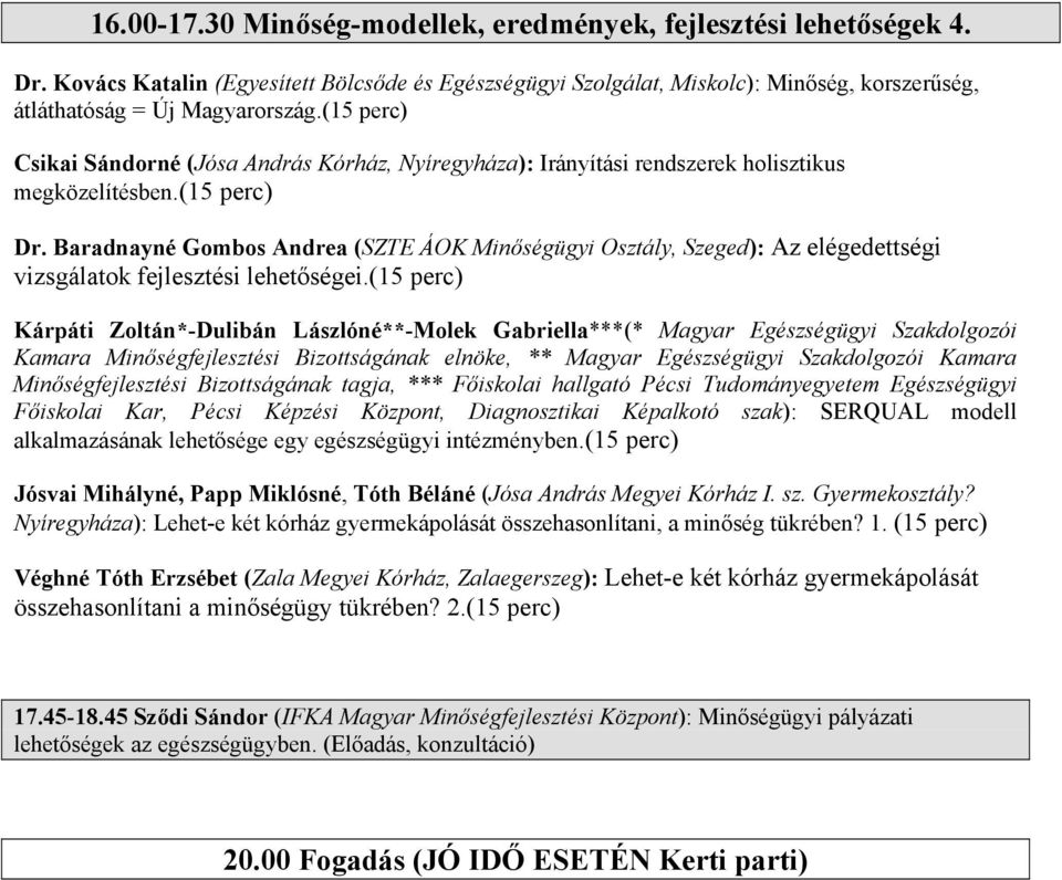 Baradnayné Gombos Andrea (SZTE ÁOK Minőségügyi Osztály, Szeged): Az elégedettségi vizsgálatok fejlesztési lehetőségei.