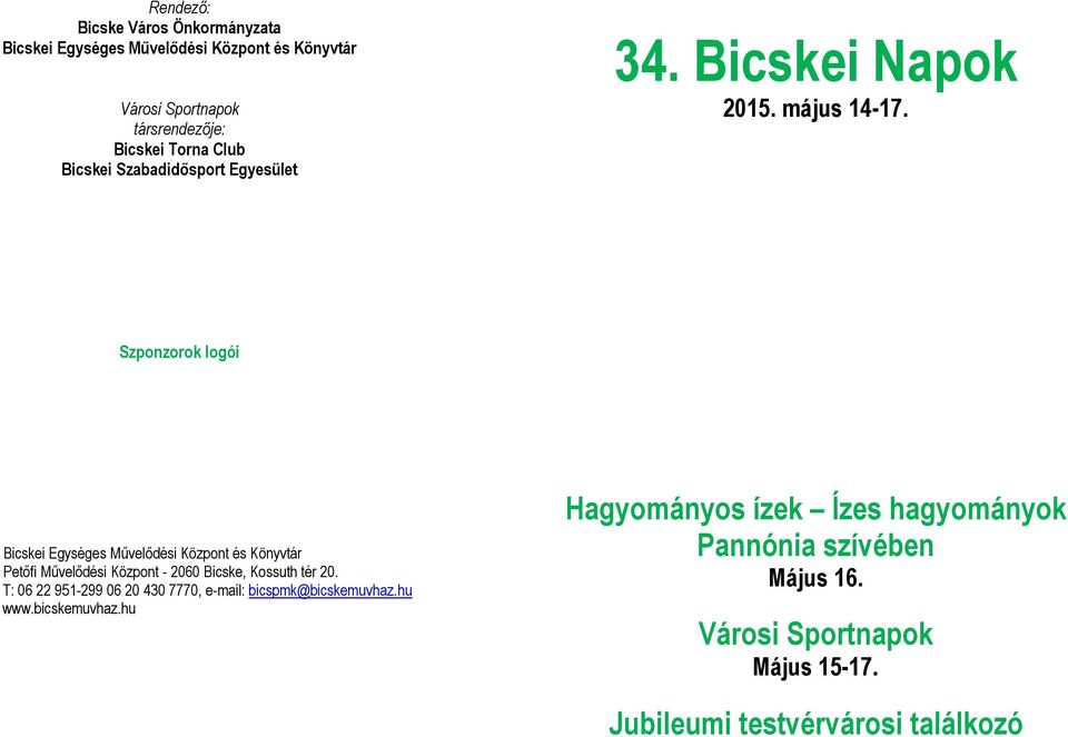 Szponzorok logói Bicskei Egységes Művelődési Központ és Könyvtár Petőfi Művelődési Központ - 2060 Bicske, Kossuth tér 20.