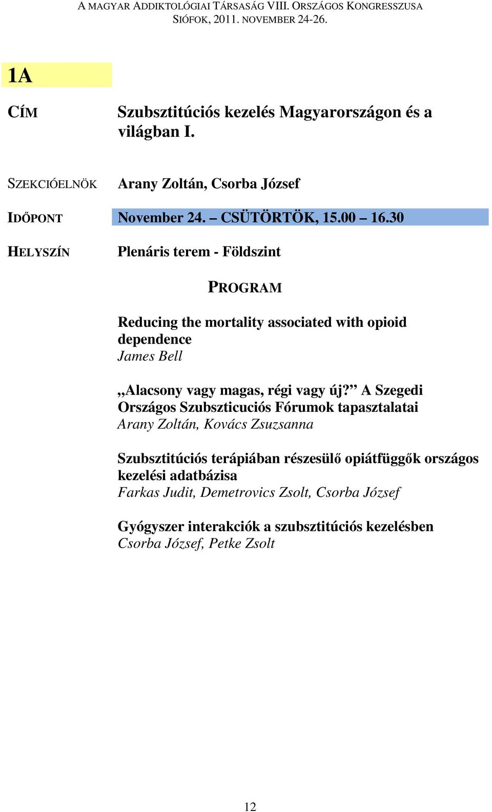 A Szegedi Országos Szubszticuciós Fórumok tapasztalatai Arany Zoltán, Kovács Zsuzsanna Szubsztitúciós terápiában részesülő opiátfüggők