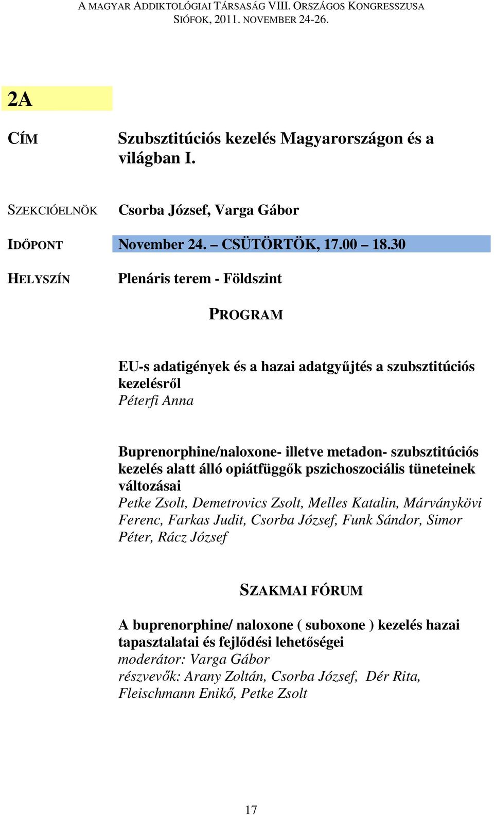 alatt álló opiátfüggők pszichoszociális tüneteinek változásai Petke Zsolt, Demetrovics Zsolt, Melles Katalin, Márványkövi Ferenc, Farkas Judit, Csorba József, Funk Sándor, Simor