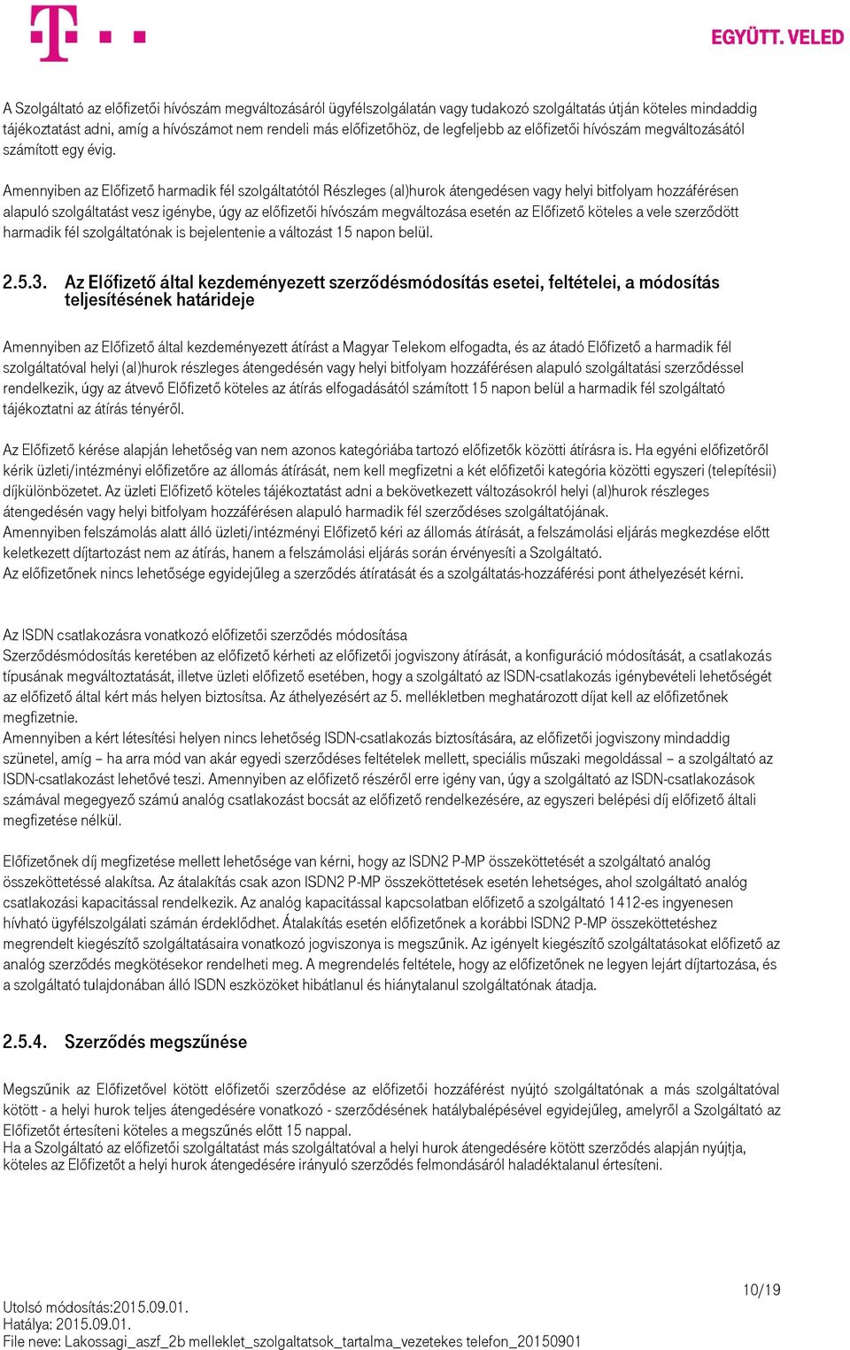 Amennyiben az Előfizető harmadik fél szolgáltatótól Részleges (al)hurok átengedésen vagy helyi bitfolyam hozzáférésen alapuló szolgáltatást vesz igénybe, úgy az előfizetői hívószám megváltozása