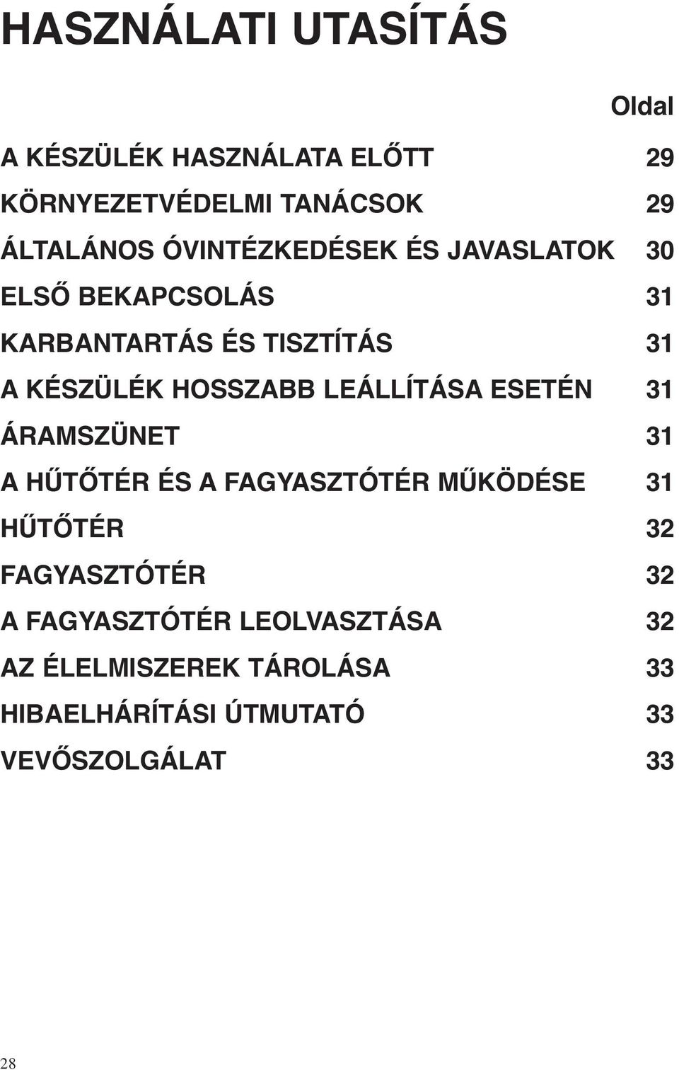 LEÁLLÍTÁSA ESETÉN 31 ÁRAMSZÜNET 31 A HŰTŐTÉR ÉS A FAGYASZTÓTÉR MŰKÖDÉSE 31 HŰTŐTÉR 32 FAGYASZTÓTÉR