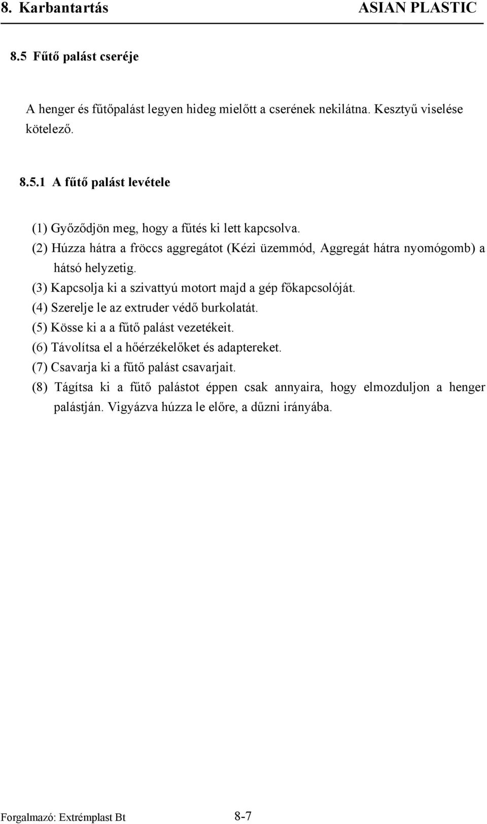 (4) Szerelje le az extruder védő burkolatát. (5) Kösse ki a a fűtő palást vezetékeit. (6) Távolítsa el a hőérzékelőket és adaptereket.