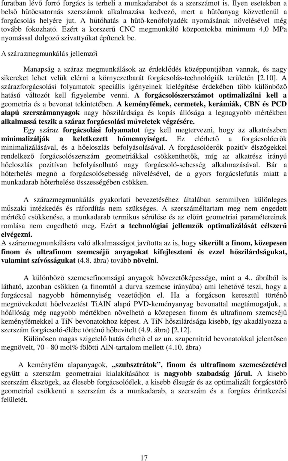 A szárazmegmunkálás jellemzői Manapság a száraz megmunkálások az érdeklődés középpontjában vannak, és nagy sikereket lehet velük elérni a környezetbarát forgácsolás-technológiák területén [.10].