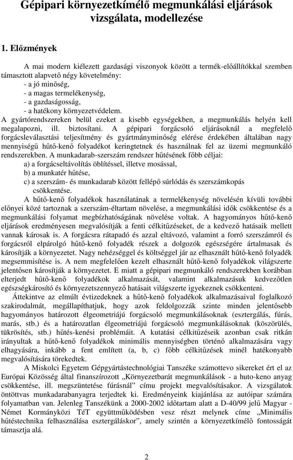 hatékony környezetvédelem. A gyártórendszereken belül ezeket a kisebb egységekben, a megmunkálás helyén kell megalapozni, ill. biztosítani.