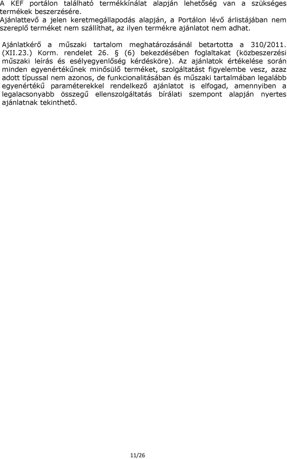 Ajánlatkérő a műszaki tartalom meghatározásánál betartotta a 310/2011. (XII.23.) Korm. rendelet 26. (6) bekezdésében foglaltakat (közbeszerzési műszaki leírás és esélyegyenlőség kérdésköre).