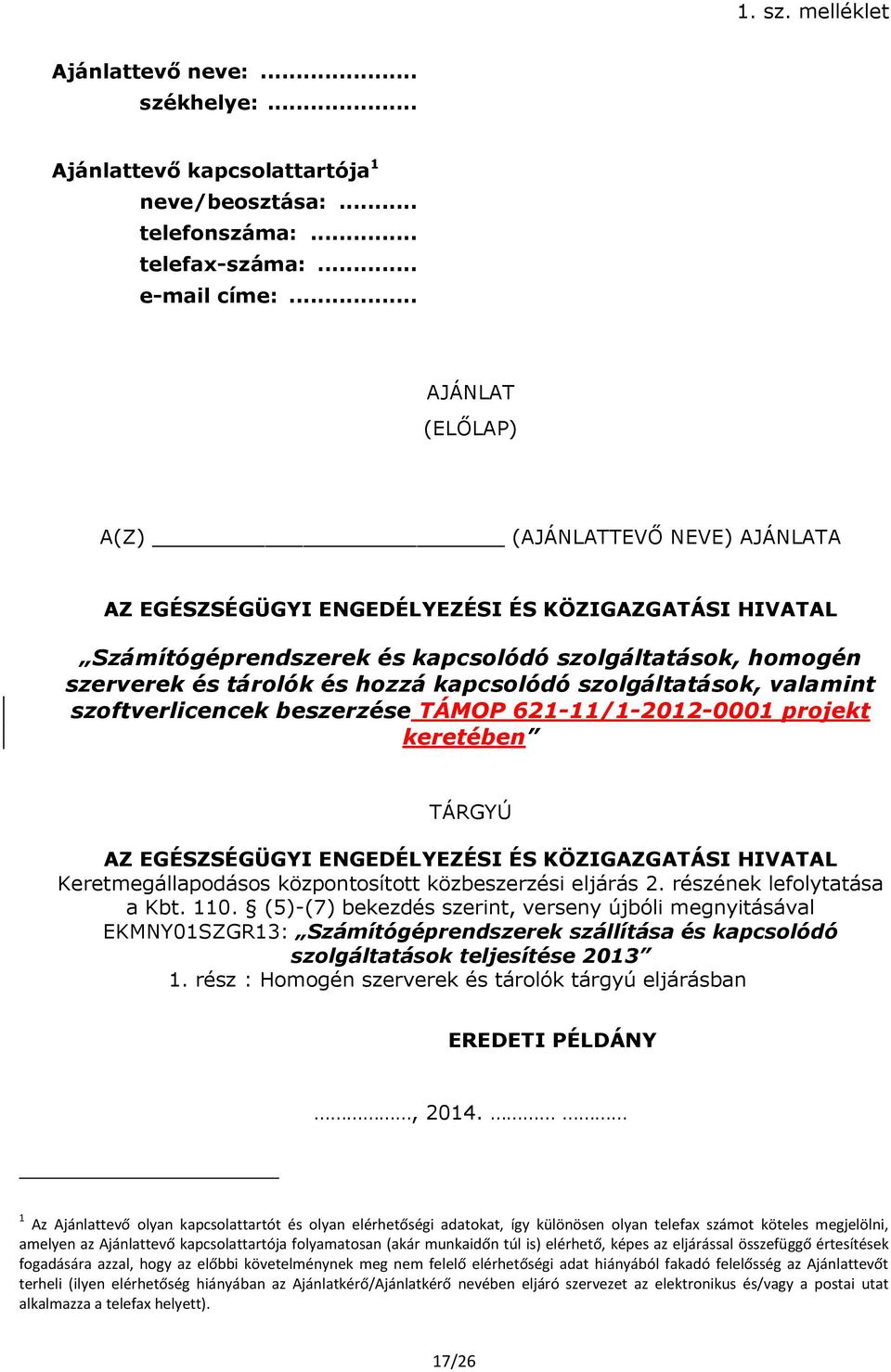 kapcsolódó szolgáltatások, valamint szoftverlicencek beszerzése TÁMOP 621-11/1-2012-0001 projekt keretében TÁRGYÚ AZ EGÉSZSÉGÜGYI ENGEDÉLYEZÉSI ÉS KÖZIGAZGATÁSI HIVATAL Keretmegállapodásos