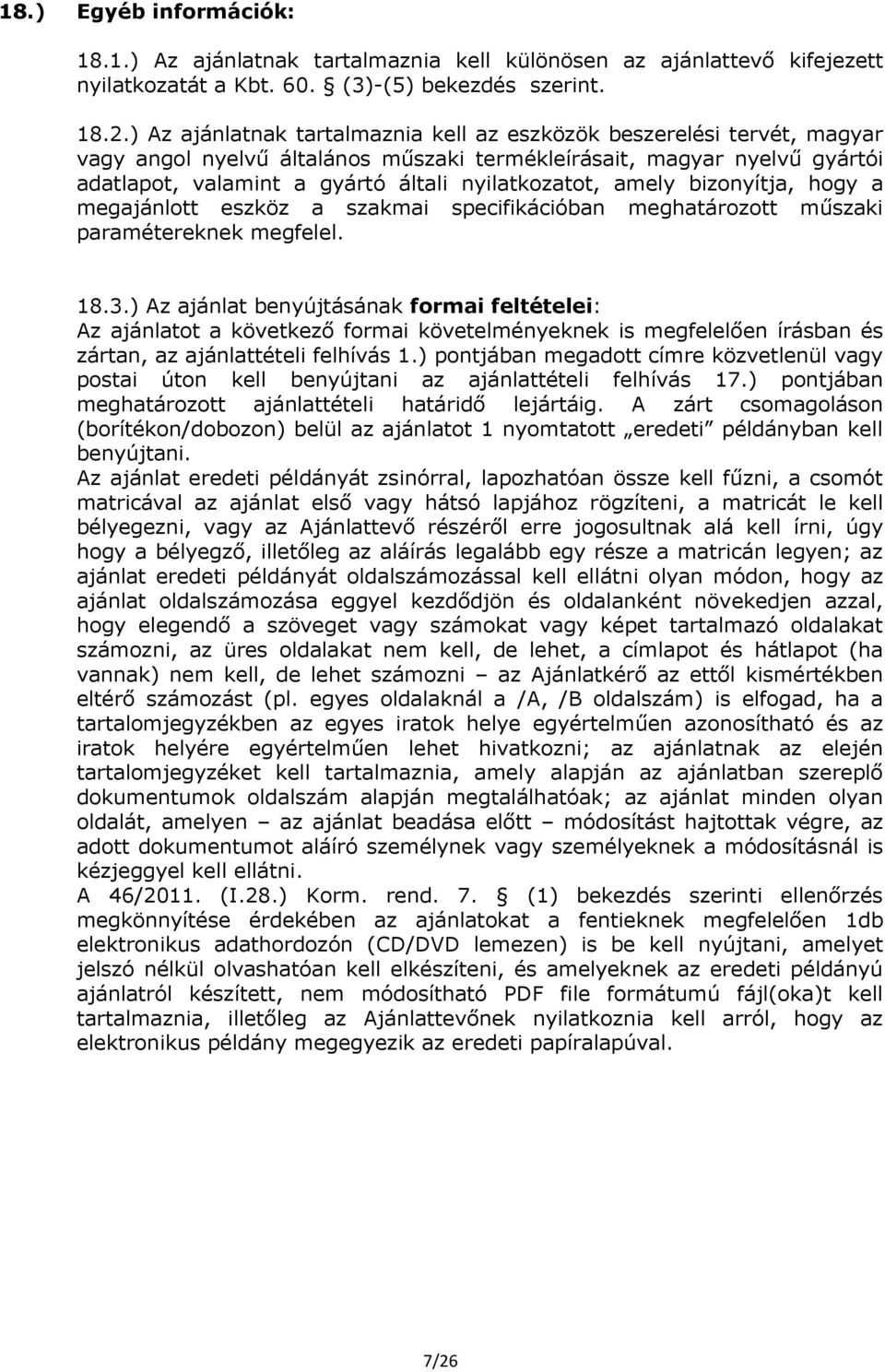 amely bizonyítja, hogy a megajánlott eszköz a szakmai specifikációban meghatározott műszaki paramétereknek megfelel. 18.3.