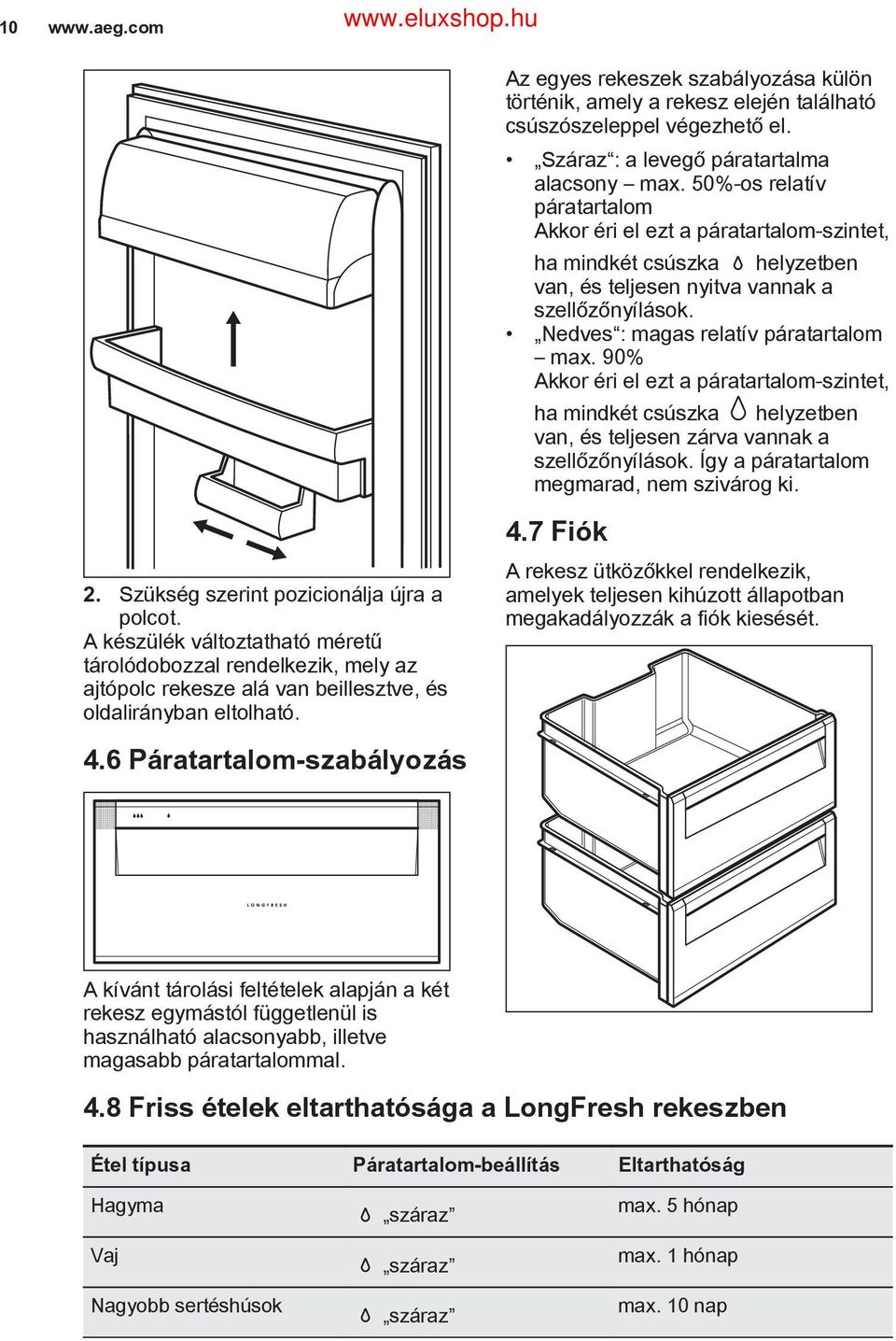 50%-os relatív páratartalom Akkor éri el ezt a páratartalom-szintet, ha mindkét csúszka helyzetben van, és teljesen nyitva vannak a szellőzőnyílások. Nedves : magas relatív páratartalom max.