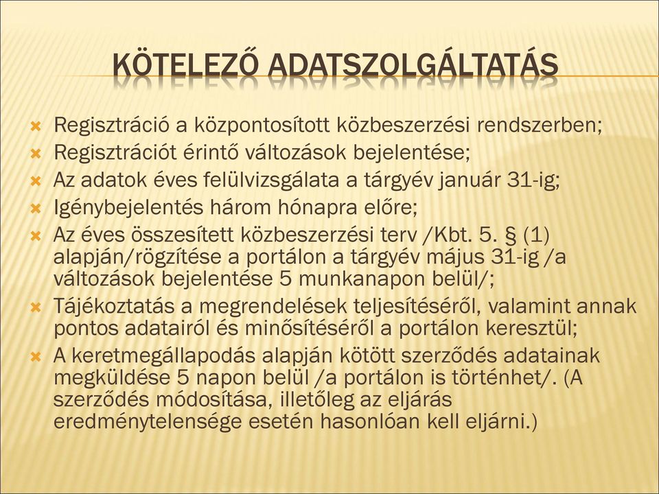 (1) alapján/rögzítése a portálon a tárgyév május 31-ig /a változások bejelentése 5 munkanapon belül/; Tájékoztatás a megrendelések teljesítéséről, valamint annak pontos