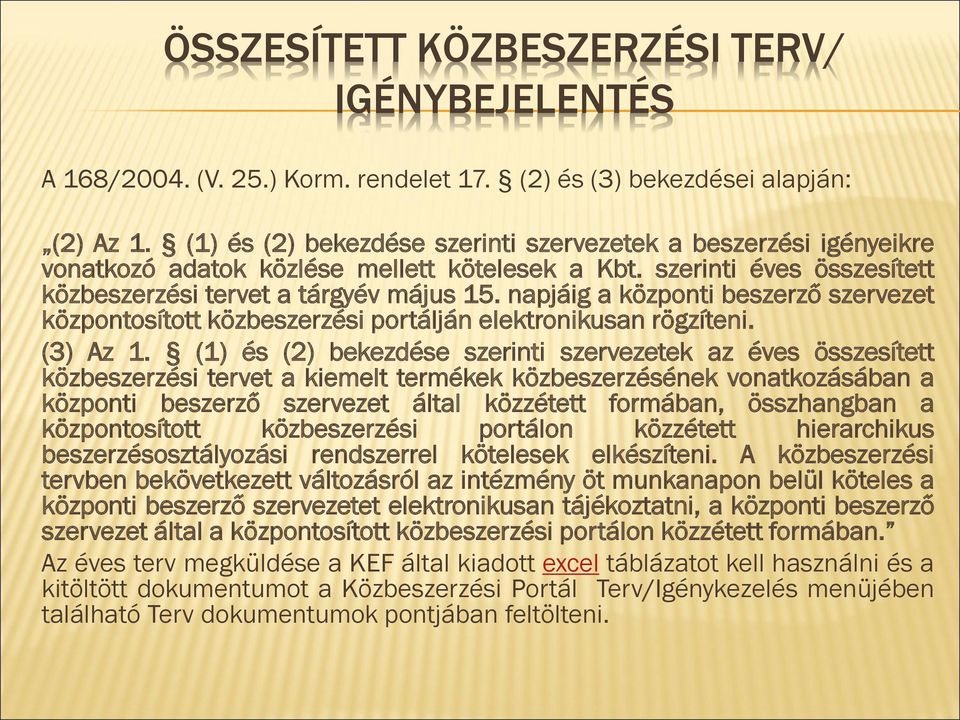 napjáig a központi beszerző szervezet központosított közbeszerzési portálján elektronikusan rögzíteni. (3) Az 1.