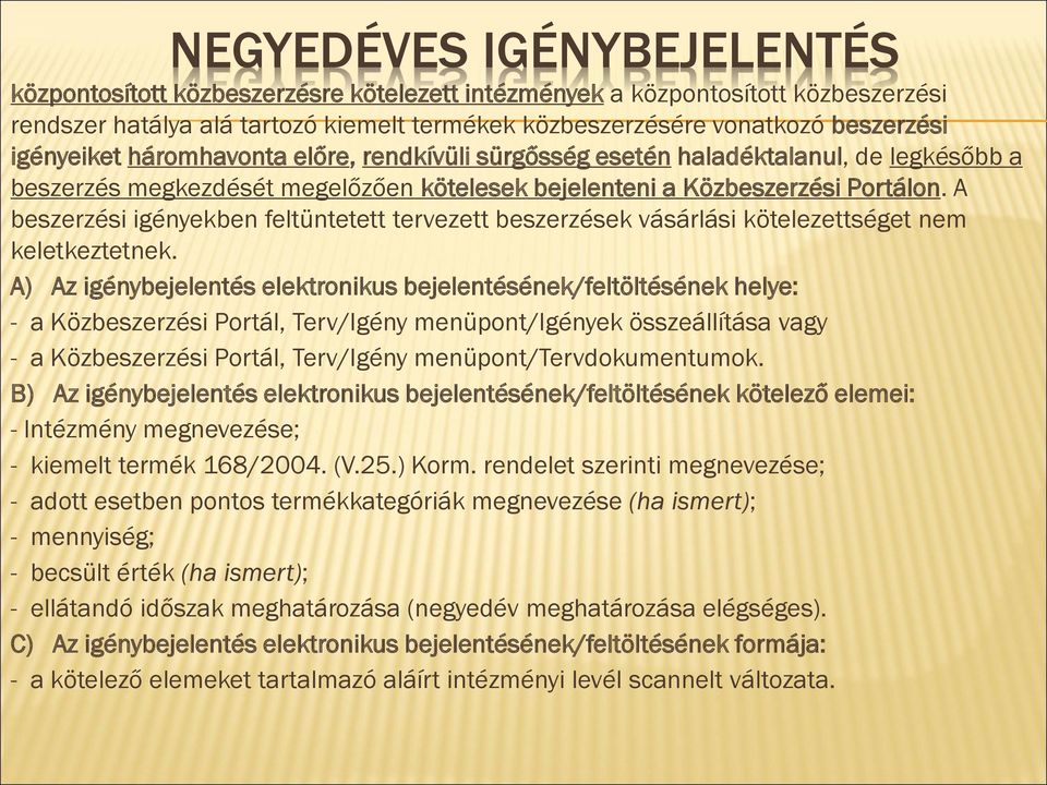 A beszerzési igényekben feltüntetett tervezett beszerzések vásárlási kötelezettséget nem keletkeztetnek.