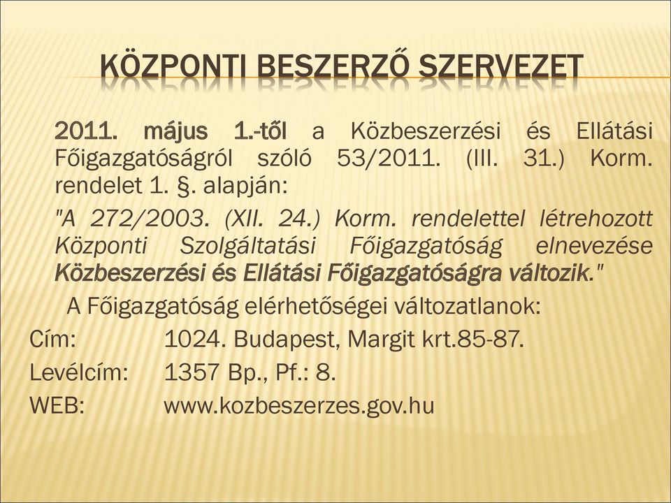 rendelet 1.. alapján: "A 272/2003. (XII. 24.) Korm.