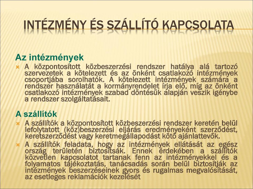 A szállítók A szállítók a központosított közbeszerzési rendszer keretén belül lefolytatott (köz)beszerzési eljárás eredményeként szerződést, keretszerződést vagy keretmegállapodást kötő ajánlattevők.