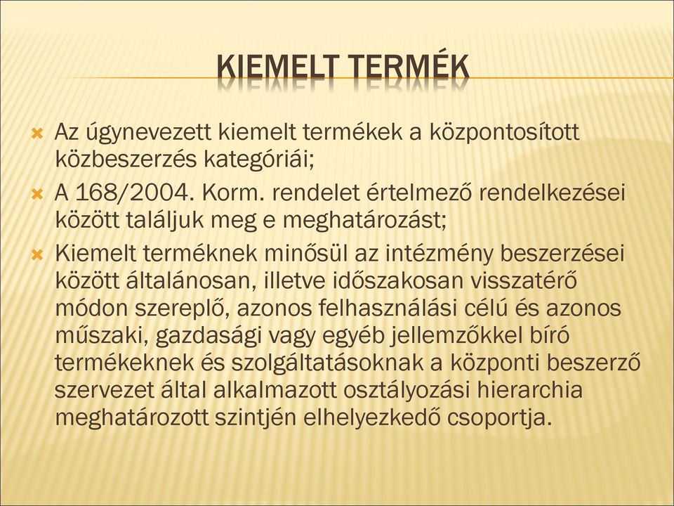 általánosan, illetve időszakosan visszatérő módon szereplő, azonos felhasználási célú és azonos műszaki, gazdasági vagy egyéb