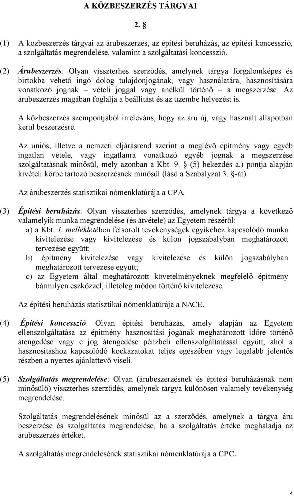 anélkül történő a megszerzése. Az árubeszerzés magában foglalja a beállítást és az üzembe helyezést is.