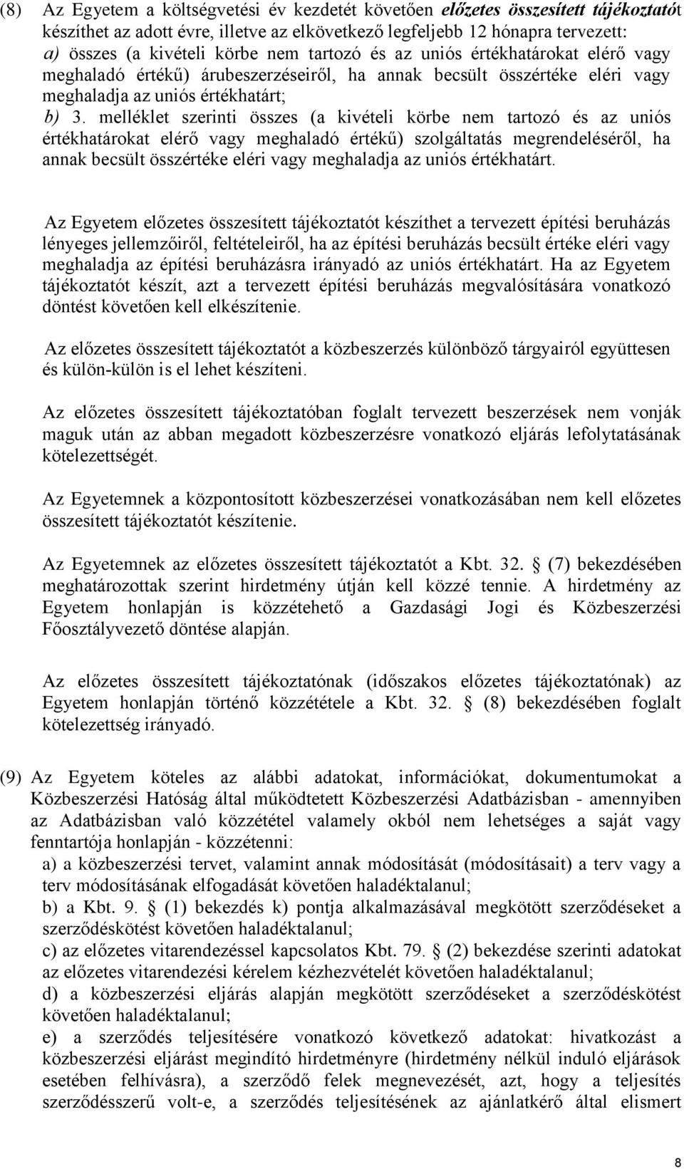 melléklet szerinti összes (a kivételi körbe nem tartozó és az uniós értékhatárokat elérő vagy meghaladó értékű) szolgáltatás megrendeléséről, ha annak becsült összértéke eléri vagy meghaladja az