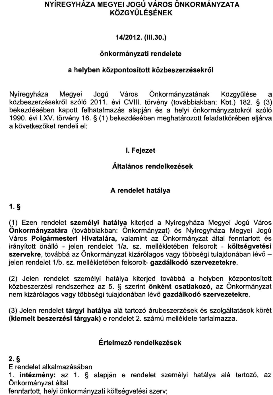 ) 182. (3) bekezdésében kapott felhatalmazás alapján és a helyi önkormányzatokról szóló 1990. évi LXV. törvény 16. (1) bekezdésében meghatározott feladatkörében eljárva a következőket rendeli el:.