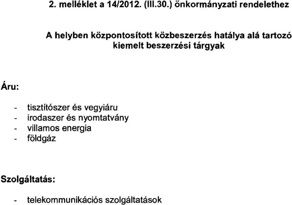 hatálya alá tartozó kiemeit beszerzési tárgyak Áru: - tisztítószer