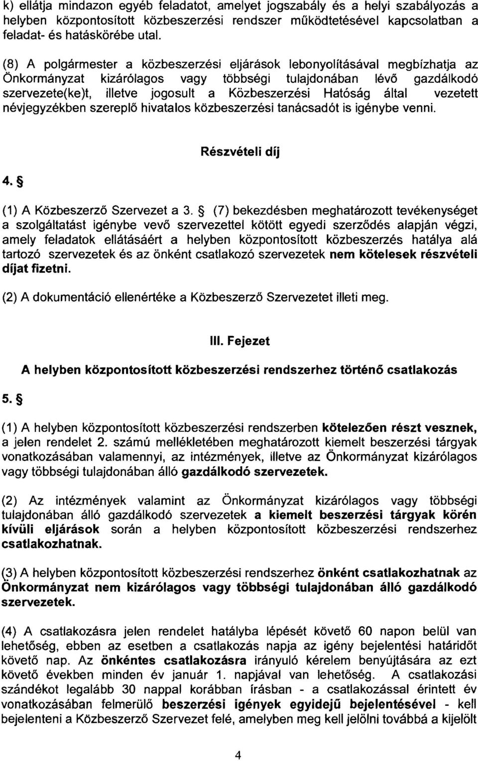 Hatóság által vezetett névjegyzékben szereplő hivatalos közbeszerzési tanácsadót is igénybe venni. 4. Részvételi díj (1) A Közbeszerző Szervezet a 3.