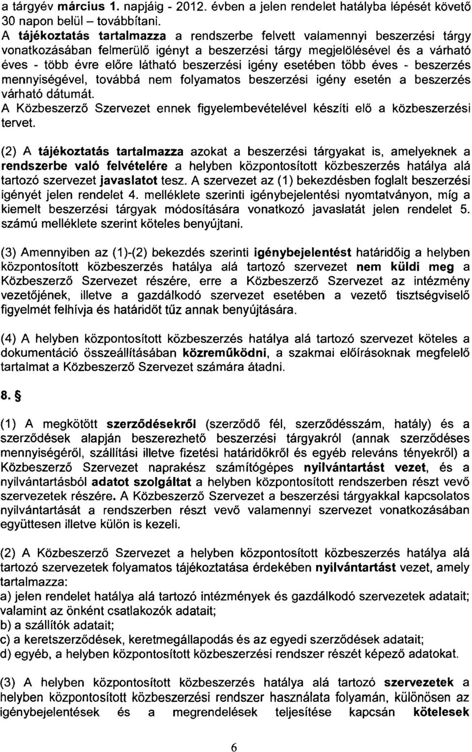 igény esetében több éves - beszerzés mennyiségével, továbbá nem folyamatos beszerzési igényesetén a beszerzés várható dátumát.