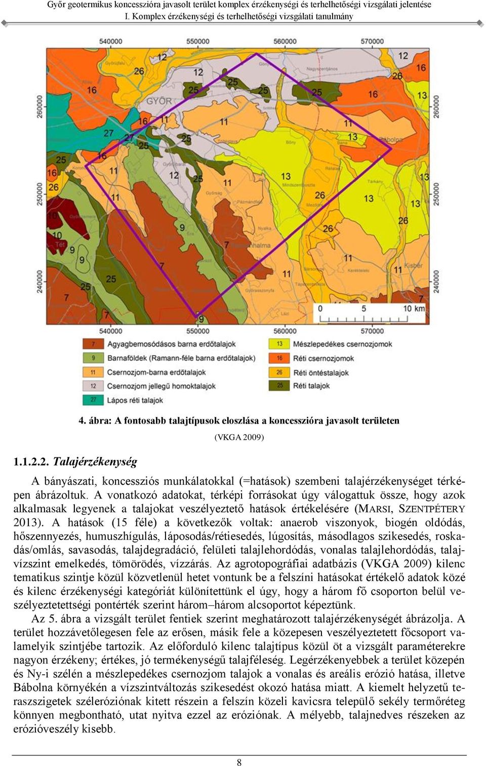 A vonatkozó adatokat, térképi forrásokat úgy válogattuk össze, hogy azok alkalmasak legyenek a talajokat veszélyeztető hatások értékelésére (MARSI, SZENTPÉTERY 2013).