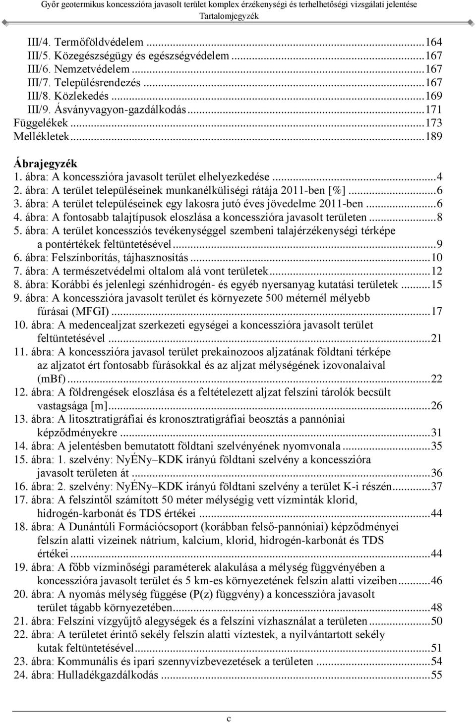 ábra: A terület településeinek munkanélküliségi rátája 2011-ben [%]... 6 3. ábra: A terület településeinek egy lakosra jutó éves jövedelme 2011-ben... 6 4.