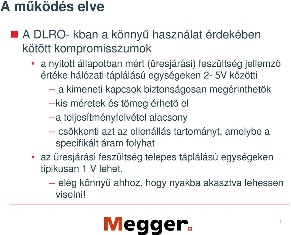 méretek és tömeg érhet el a teljesítményfelvétel alacsony csökkenti azt az ellenállás tartományt, amelybe a specifikált áram